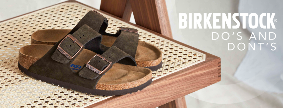 Birkenstock Do's and Don'ts